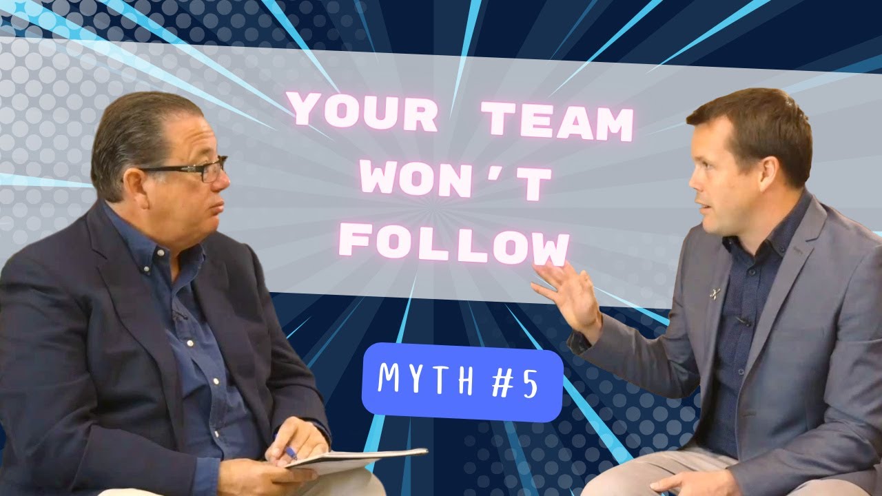 MYTH 5: Your Team Won’t Follow Systems